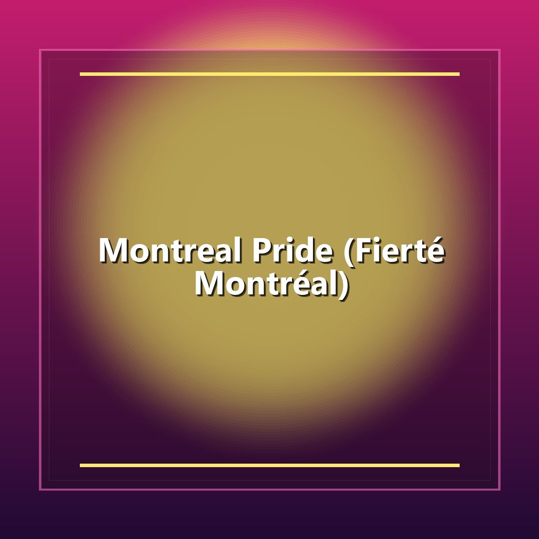 Montreal Pride (Fierté Montréal)