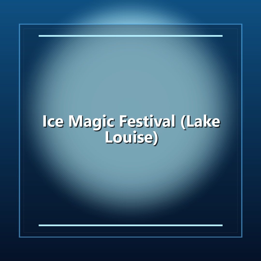 Ice Magic Festival (Lake Louise)