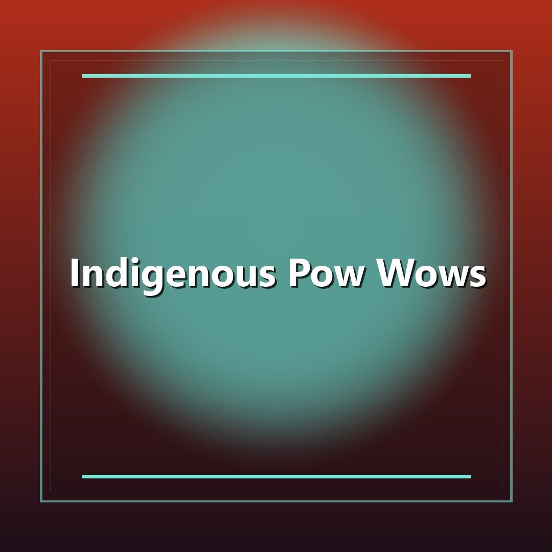Indigenous Pow Wows