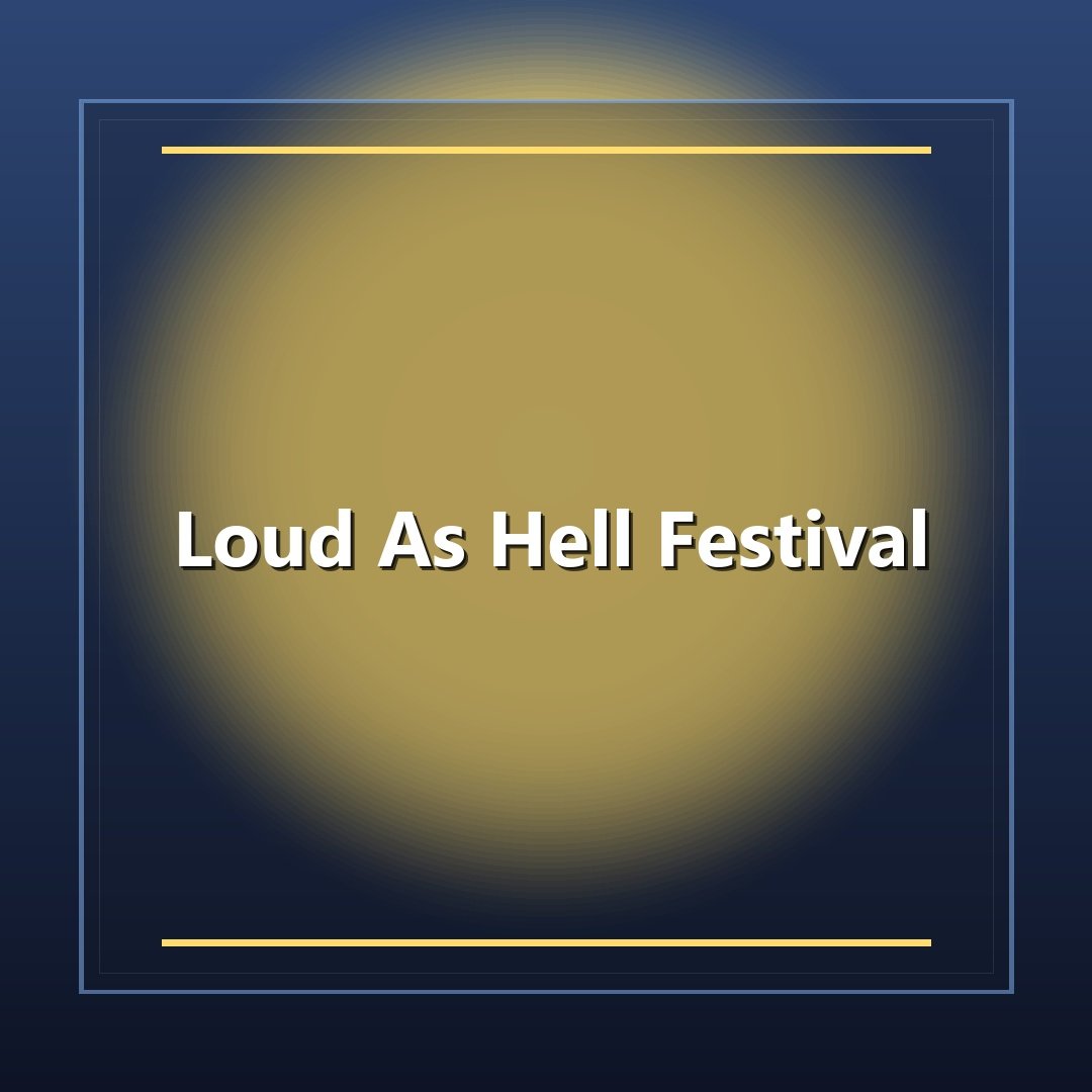 Loud As Hell Festival