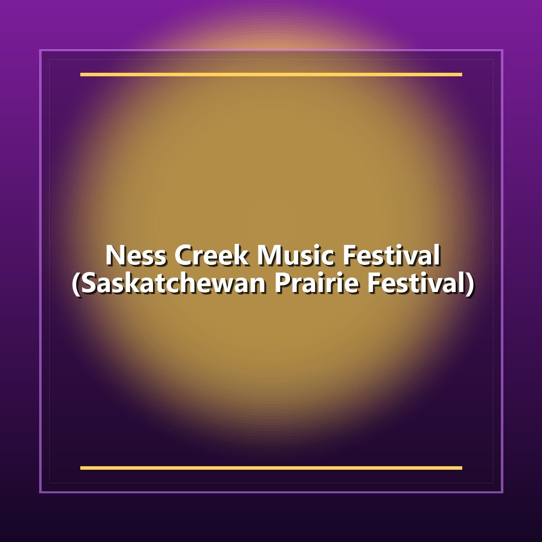 Ness Creek Music Festival (Saskatchewan Prairie Festival)