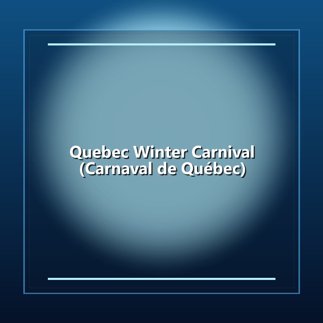 Quebec Winter Carnival (Carnaval de Québec)