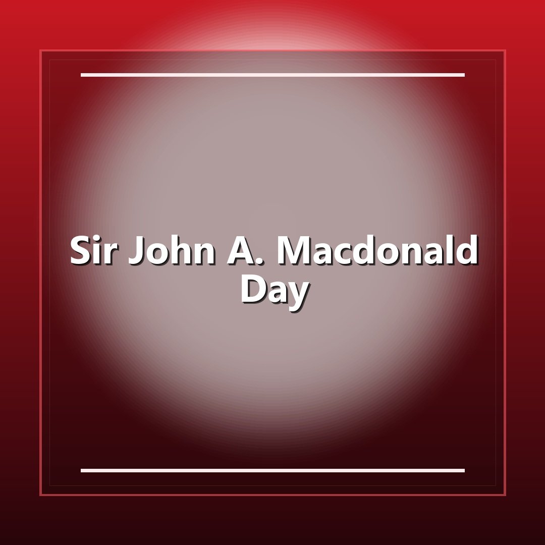 Sir John A. Macdonald Day